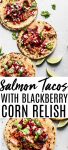 These Salmon Tacos with Blackberry Corn Relish are the best! Plus, these healthy fish tacos can be made in under 30-minutes. 