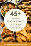 Collage of corn tortilla recipes with text overlay.