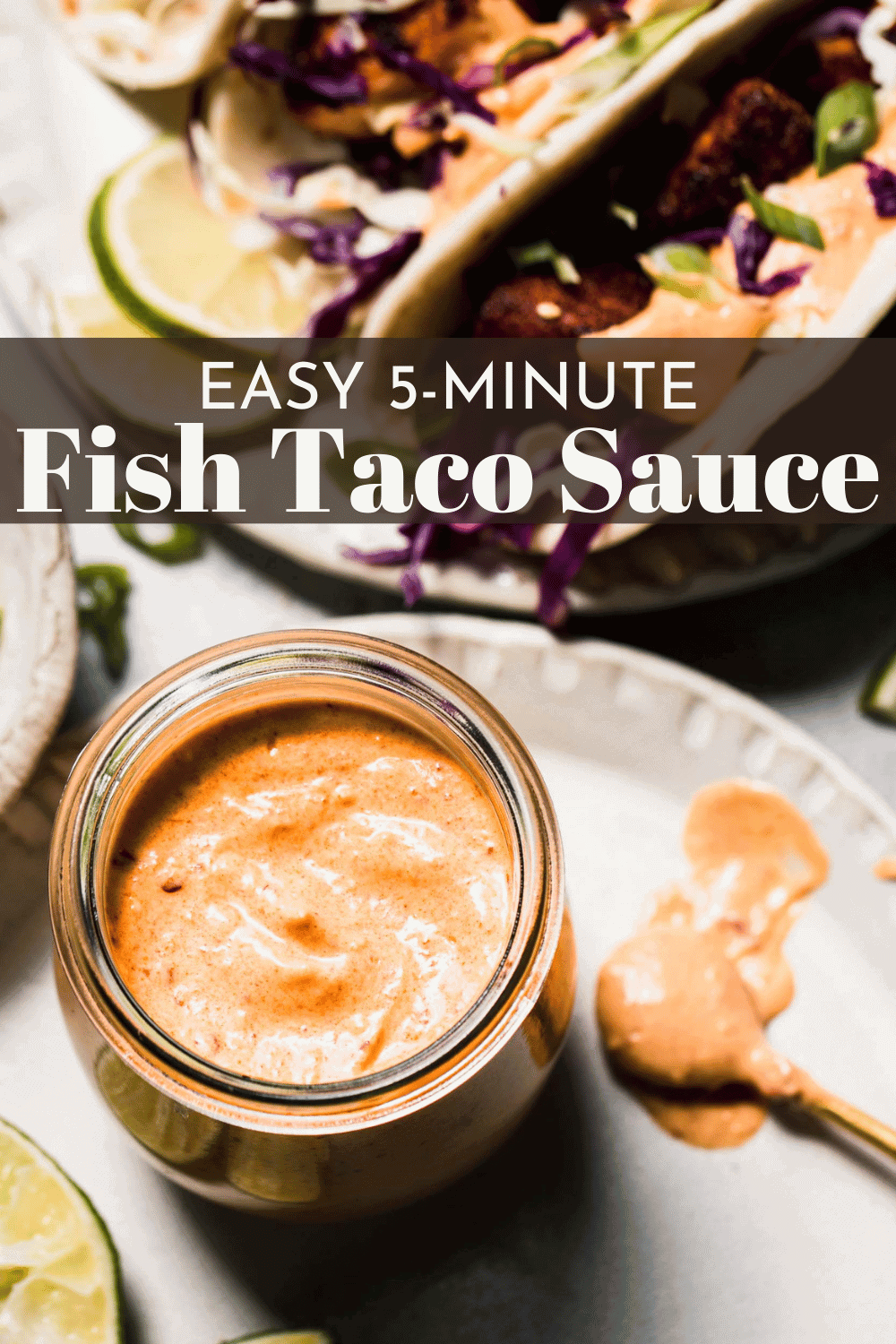 Baja Fish Taco Sauce (5-Minute Recipe) - Platings + Pairings